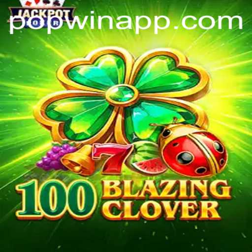 Exploring the Exciting World of 100BlazingClover: A Popwin Adventure